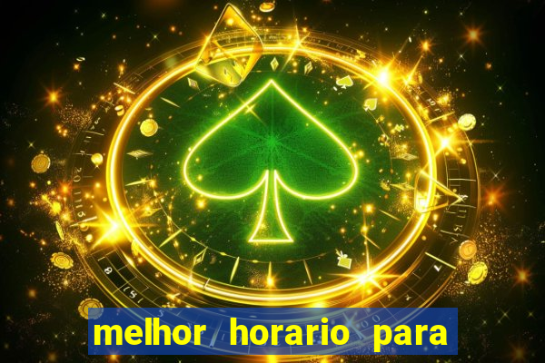 melhor horario para jogar bet7k